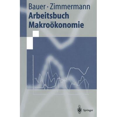 Arbeitsbuch Makroökonomie, Taschenbuch von Thomas Bauer,Klaus F. Zimmermann, Springer Berlin, 978-3-540-63570-3