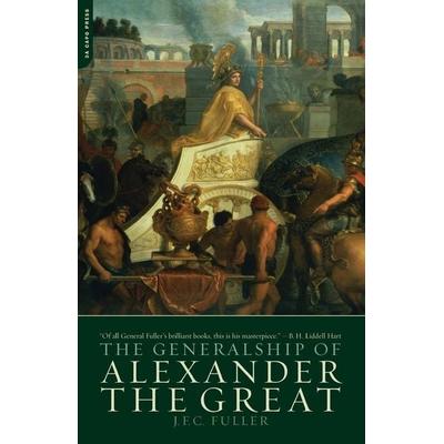 The Generalship of Alexander the Great, Taschenbuch von J. F. C. Fuller, Da Capo Press, 978-0-306-81330-6