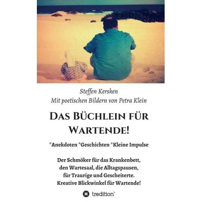 Das Büchlein für Wartende!, Taschenbuch von Steffen Kersken,Petra Klein, Tredition, 978-3-7439-7168-4