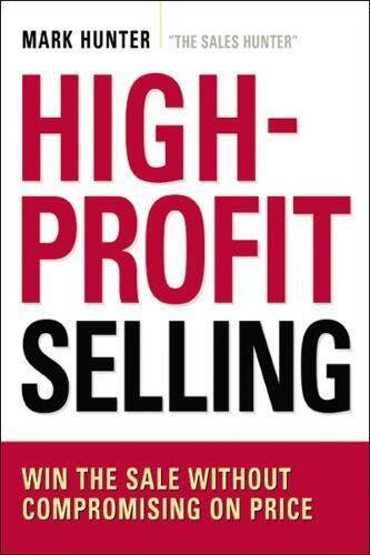 Mark Hunter - High-Profit Selling: Win the Sale Without Compromising on Price - Preis vom 10.10.2026 11:48:34 h