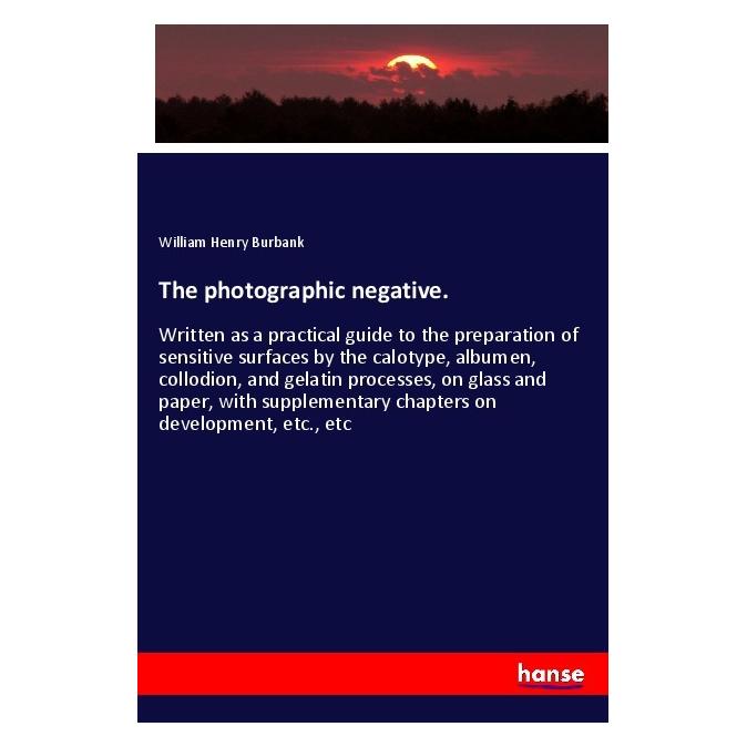 Hansebooks The photographic negative. (Englisch, Softcover, William Henry Burbank) (56084959)