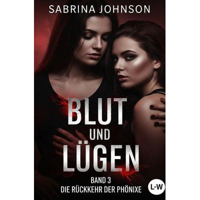 Blut und Lügen / Blut und Lügen - Band 3 - Die Rückkehr der Phönixe, Taschenbuch von Sabrina Johnson, Epubli, 978-3-565-46844-7
