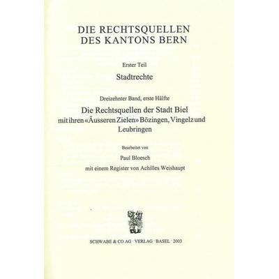 Rechtsquellen des Kanton Bern / Die Rechtsquellen des Kantons Bern: Stadtrechte / Die Rechtsquellen der Stadt Biel mit ihren 'Äusseren Zielen'