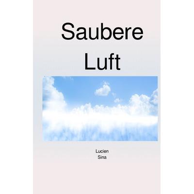 Saubere Luft, Taschenbuch von Lucien Sina, Epubli, 978-3-7584-7011-0