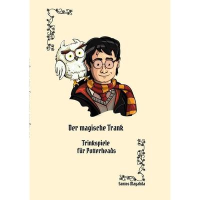 Der magische Trank: Ein Trinkspielbuch für Potterheads, Taschenbuch von Santos Mayakda, Tredition, 978-3-347-96964-3