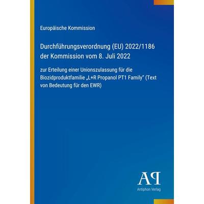 Durchführungsverordnung (EU) 2022/1186 der Kommission vom 8. Juli 2022, Taschenbuch von Europäische Kommission, Antiphon Verlag, 978-3-387-97146-0