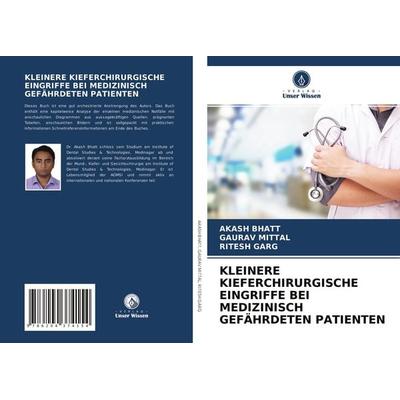 Kleinere Kieferchirurgische Eingriffe bei Medizinisch Gefährdeten Patienten, Taschenbuch von Akash Bhatt,Gaurav Mittal,Ritesh Garg, Verlag Unser