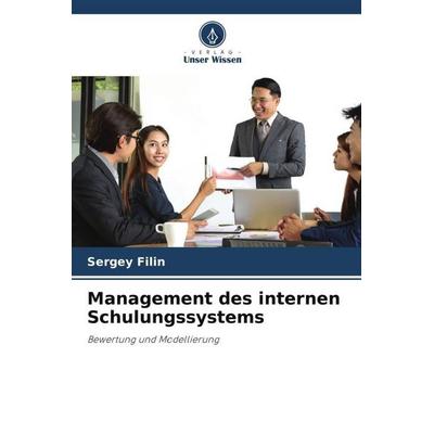 Management des internen Schulungssystems, Taschenbuch von Sergey Filin, Verlag Unser Wissen, 978-620-2-98906-0