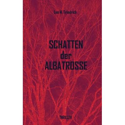 Schatten der Albatrosse, Taschenbuch von Leo M. Friedrich, Tredition, 978-3-8495-2512-5