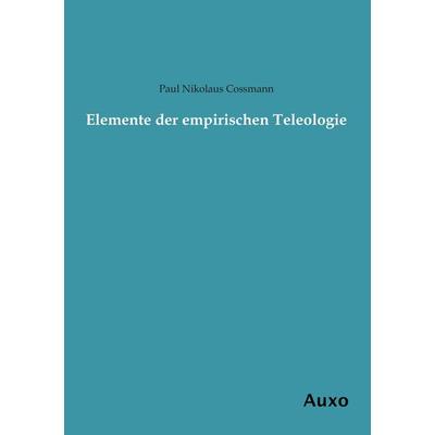 Elemente der empirischen Teleologie, Taschenbuch von Paul Nikolaus Cossmann, Auxo, 978-3-95622-203-0