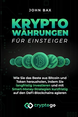 John Bax - Kryptowährungen für Einsteiger: Wie Sie das Beste aus Bitcoin und Token herausholen, indem Sie langfristig investieren und mit Smart-Money-Strategien kurzfristig auf den DeFi-Blockchains agieren - Preis vom 13.10.2026 11:25:28 h