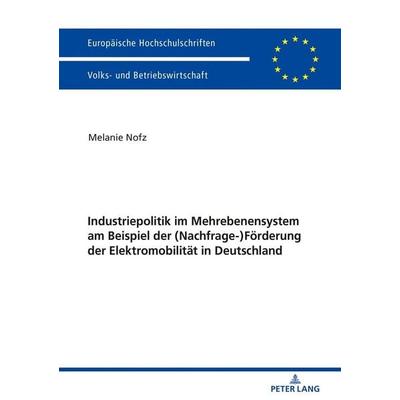 Industriepolitik im Mehrebenensystem am Beispiel der (Nachfrage-)Förderung der Elektromobilität in Deutschland, Taschenbuch von Melanie Nofz, Peter