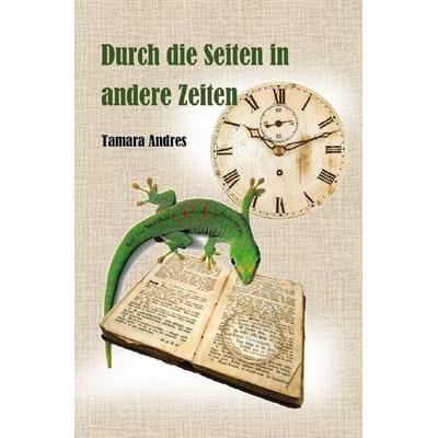 Durch die Seiten in andere Zeiten, Taschenbuch von Tamara Andres, Epubli, 978-3-7575-5586-3