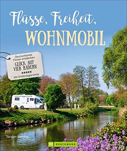 Torsten Berning - Bildband: Flüsse, Freiheit, Wohnmobil. Deutschlands Flüsse entdecken. Der inspirierende Wohnmobilführer mit praktischen Infos zu Stellplätzen und Highlights. Neu 2020. - Preis vom 30.09.2026 09:01:18 h