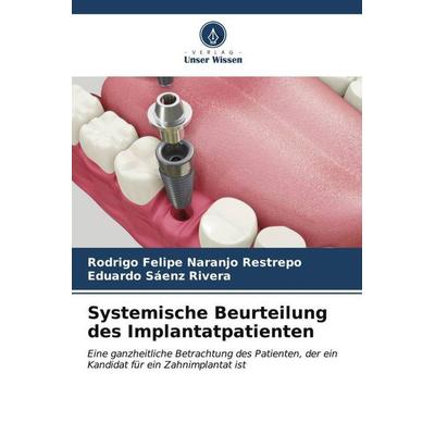 Systemische Beurteilung des Implantatpatienten, Taschenbuch von Rodrigo Felipe Naranjo Restrepo,Eduardo Sáenz Rivera, Verlag Unser Wissen,
