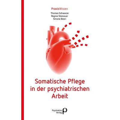 Somatische Pflege in der psychiatrischen Arbeit, Taschenbuch von Thomas Schwarze,Regine Steinauer,Simone Beeri, Psychiatrie Verlag, 978-3-88414-697-2