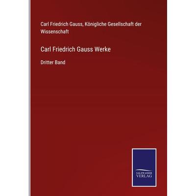 Carl Friedrich Gauss Werke, Gebundene Ausgabe von Carl Friedrich Gauss, BoD - Books on Demand, 978-3-7525-4497-8