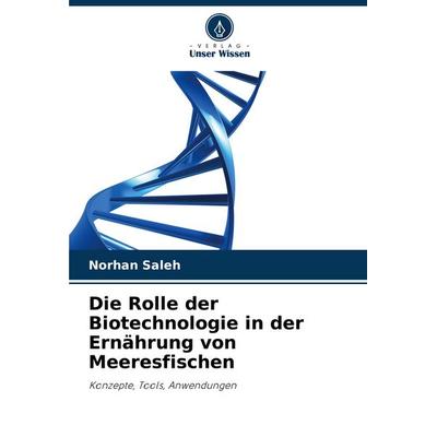 Die Rolle der Biotechnologie in der Ernährung von Meeresfischen, Taschenbuch von Norhan Saleh, Verlag Unser Wissen, 978-620-8-38509-5