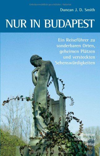 Duncan J. D. Smith - Nur in Budapest: Ein Reiseführer zu sonderbaren Orten, geheimen Plätzen und versteckten Sehenswürdigkeiten - Preis vom 09.10.2026 07:28:09 h