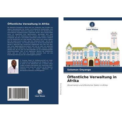 Öffentliche Verwaltung in Afrika, Taschenbuch von Solomon Onyango, Verlag Unser Wissen, 978-620-4-24429-7