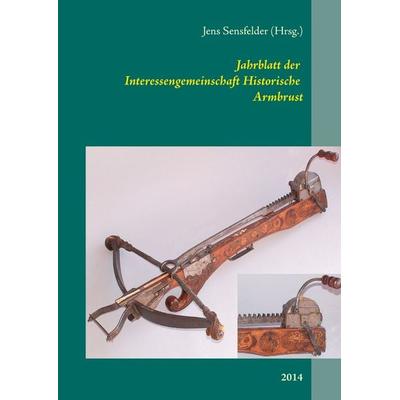 Jahrblatt der Interessengemeinschaft Historische Armbrust, Taschenbuch von , BoD – Books on Demand, 978-3-7386-0095-7