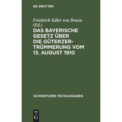 Das Bayerische Gesetz über die Güterzertrümmerung vom 13. August 1910, Gebundene Ausgabe von , De Gruyter Oldenbourg, 978-3-11-244689-8