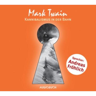 Kannibalismus in der Bahn, 1 Audio-CD - Mark Twain, CD, 9783899641400