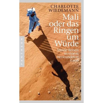 Mali oder das Ringen um Würde, Taschenbuch von Charlotte Wiedemann, Pantheon, 978-3-570-55257-5