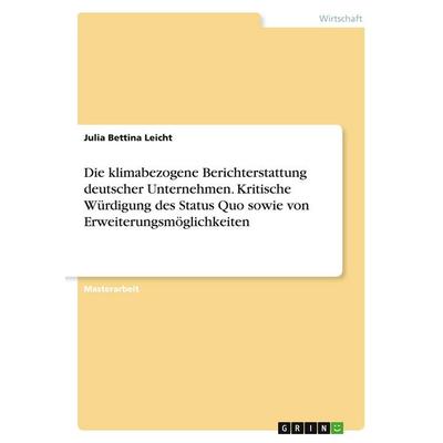 Die klimabezogene Berichterstattung deutscher Unternehmen. Kritische Würdigung des Status Quo sowie von Erweiterungsmöglichkeiten, Taschenbuch von