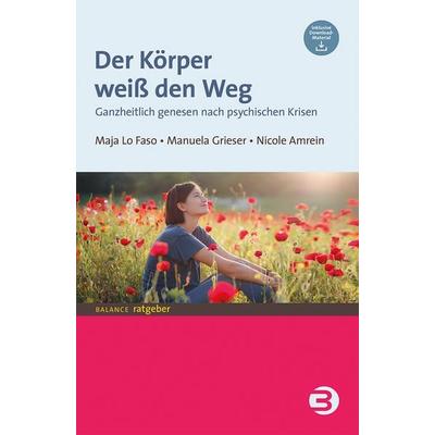 Der Körper weiß den Weg, Taschenbuch von Maja Lo Faso,Manuela Grieser,Nicole Amrein, BALANCE Buch + Medien Verlag, 978-3-86739-230-3