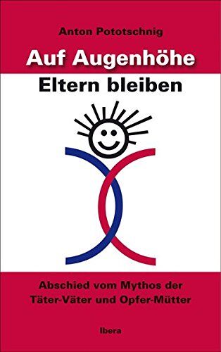 Anton Pototschnig - Auf Augenhöhe Eltern bleiben: Abschied vom Mythos der Täter-Väter und Opfer-Mütter - Preis vom 09.10.2026 07:28:09 h