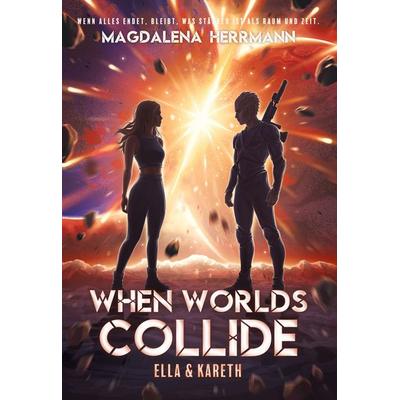 When worlds collide, Gebundene Ausgabe von Magdalena Herrmann, BoD – Books on Demand, 978-3-695-17951-0