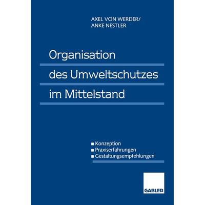 Organisation des Umweltschutzes im Mittelstand, Taschenbuch von Axel Werder,Anke Nestler, Betriebswirtschaftlicher Verlag Gabler, 978-3-409-12247-4