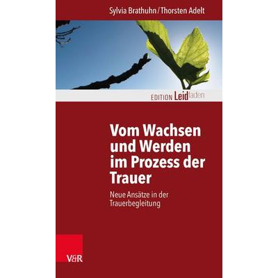 Vom Wachsen und Werden im Prozess der Trauer, Taschenbuch von Sylvia Brathuhn,Thorsten Adelt, Vandenhoeck + Ruprecht, 978-3-525-40257-3