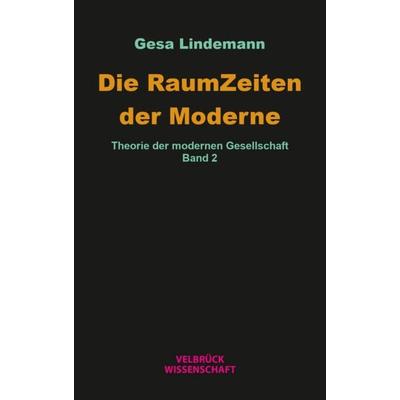 Die RaumZeiten der Moderne, Taschenbuch von Gesa Lindemann, Velbrück, 978-3-95832-429-9