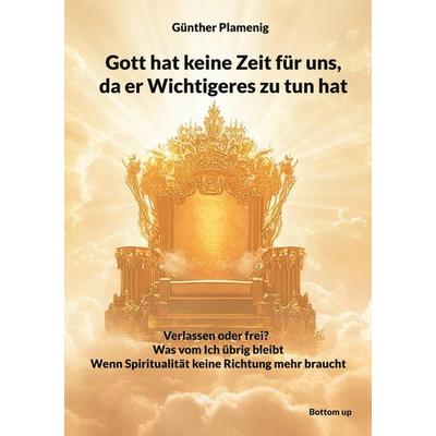 Gott hat keine Zeit für uns, da er Wichtigeres zu tun hat, Taschenbuch von Günther Plamenig, BoD - Books on Demand, 978-3-907720-14-1