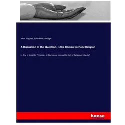 A Discussion of the Question, is the Roman Catholic Religion, Sachbücher von John Hughes, John Breckinridge