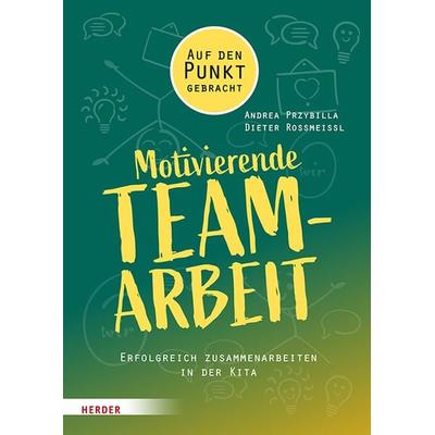 Motivierende Teamarbeit, Taschenbuch von Andrea Przybilla,Dieter Rossmeissl, Herder, 978-3-451-39539-0