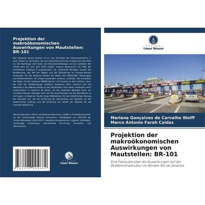 Projektion der makroökonomischen Auswirkungen von Mautstellen: BR-101, Taschenbuch von Mariana Gonçalves de Carvalho Wolff,Marco Antonio Farah Caldas,