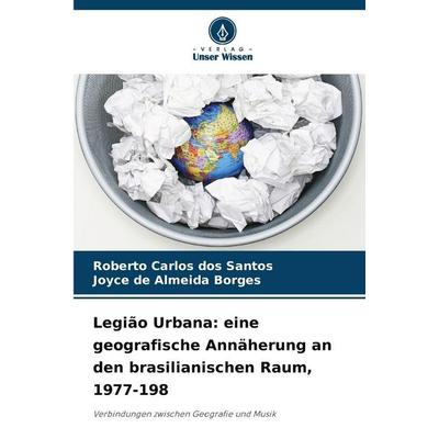 Legião Urbana: eine geografische Annäherung an den brasilianischen Raum, 1977-198, Taschenbuch von Roberto Carlos dos Santos,Joyce de Almeida Borges,