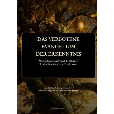 Das Verbotene Evangelium der Erkenntnis, Taschenbuch von Johannes Ruchti, BoD – Books on Demand, 978-3-696-78189-7