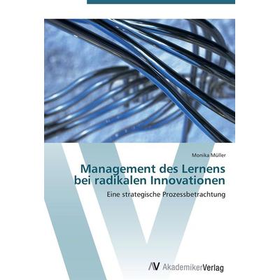 Management des Lernens bei radikalen Innovationen, Taschenbuch von Monika Müller, AV Akademikerverlag, 978-3-639-43103-2