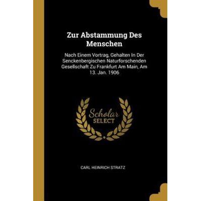Zur Abstammung Des Menschen: Nach Einem Vortrag, Gehalten in Der Senckenbergischen Naturforschenden Gesellschaft Zu Frankfurt Am Main, Am 13. Jan.,