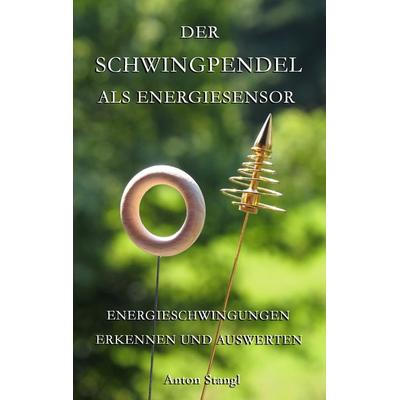 Der Schwingpendel als Energiesensor, Taschenbuch von Anton Stangl, BoD – Books on Demand, 978-3-7322-9007-9