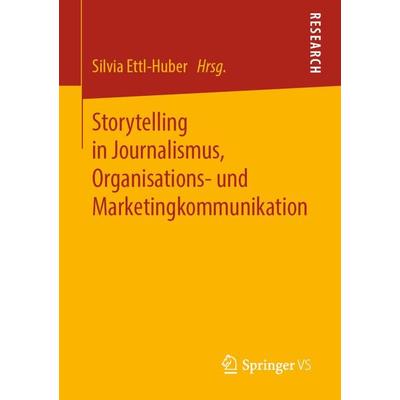 Storytelling in Journalismus, Organisations- und Marketingkommunikation, Taschenbuch von , Springer Fachmedien Wiesbaden GmbH, 978-3-658-25727-9