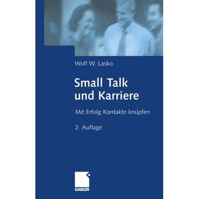 Small Talk und Karriere, Taschenbuch von Wolf Lasko, Betriebswirtschaftlicher Verlag Gabler, 978-3-322-87157-2