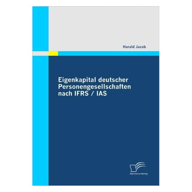 Diplomica Eigenkapital deutscher Personengesellschaften nach IFRS / IAS (Deutsch, Softcover, Harald Jacob) (7261023)