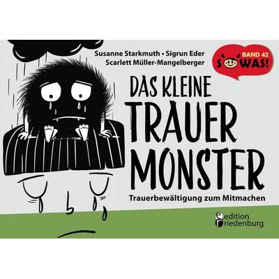 Das kleine Trauermonster - Trauerbewältigung zum Mitmachen, Taschenbuch von Sigrun Eder,Susanne Starkmuth, Edition riedenburg e.U., 978-3-99082-177-0