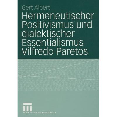 Hermeneutischer Positivismus und dialektischer Essentialismus Vilfredo Paretos, Taschenbuch von Gert Albert, VS Verlag für Sozialwissenschaften,