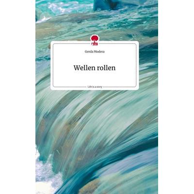 Wellen rollen. Life is a Story - story.one, Gebundene Ausgabe von Gerda Modera, Story.one publishing, 978-3-7108-0491-5